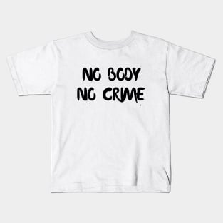 No body no crime Kids T-Shirt